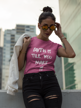 Faith It Till You Make It T-Shirt